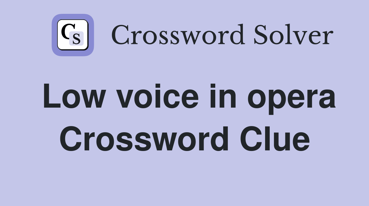 Low voice in opera Crossword Clue