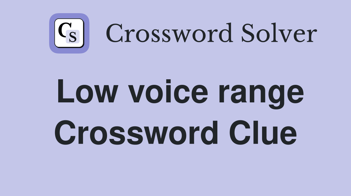 Low voice range Crossword Clue