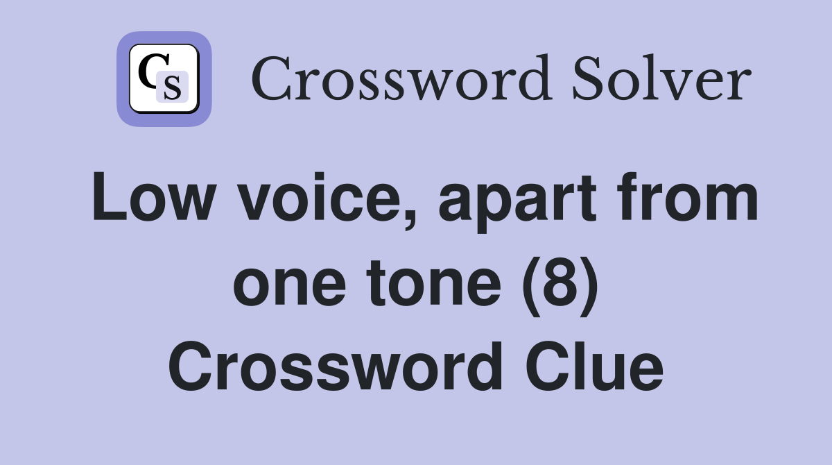 Low voice, apart from one tone (8) Crossword Clue