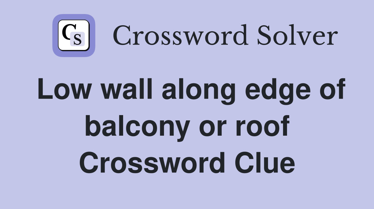 Low wall along edge of balcony or roof Crossword Clue