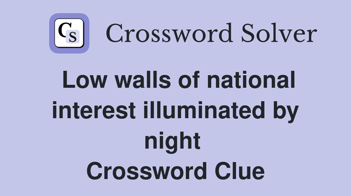 Low walls of national interest illuminated by night  Crossword Clue