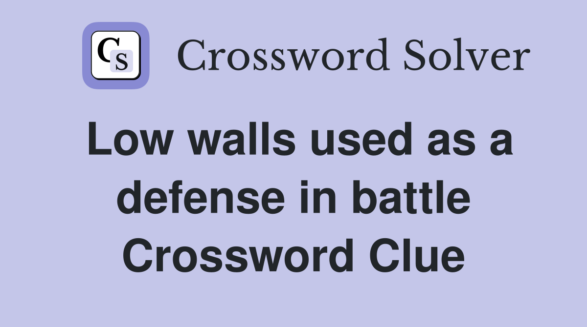 Low walls used as a defense in battle Crossword Clue