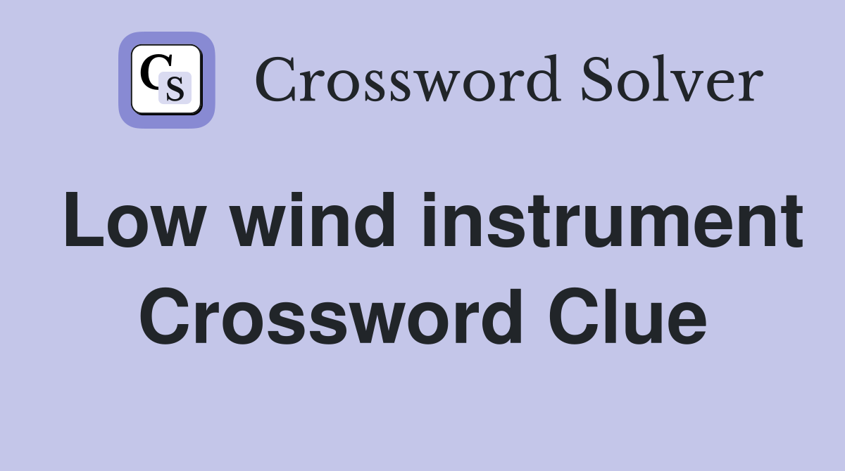 Low wind instrument Crossword Clue