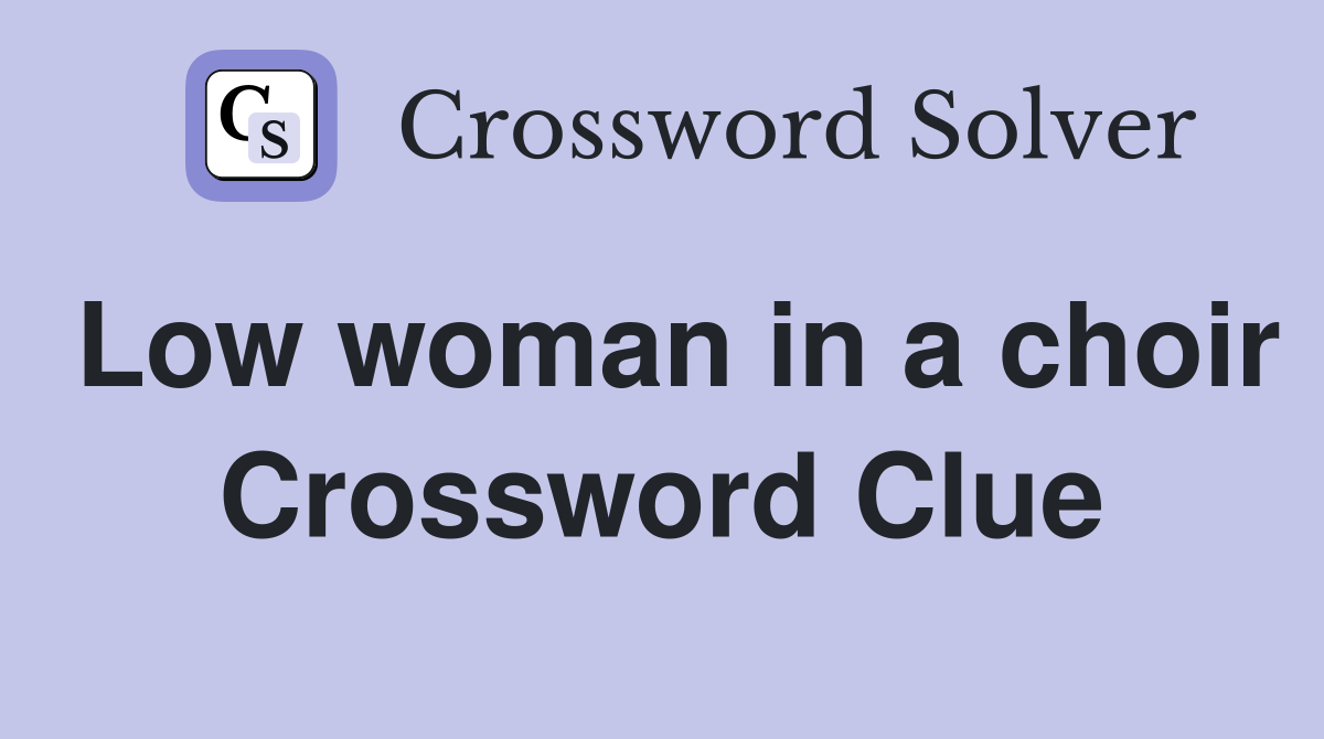 Low woman in a choir Crossword Clue