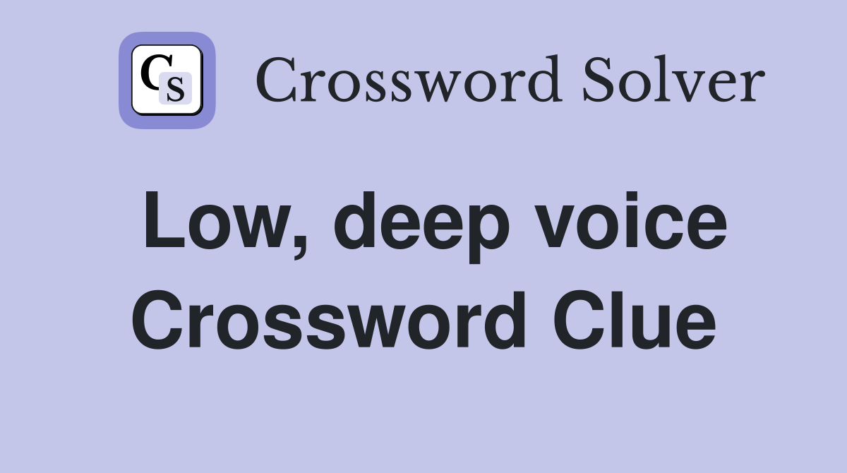 Low, deep voice Crossword Clue