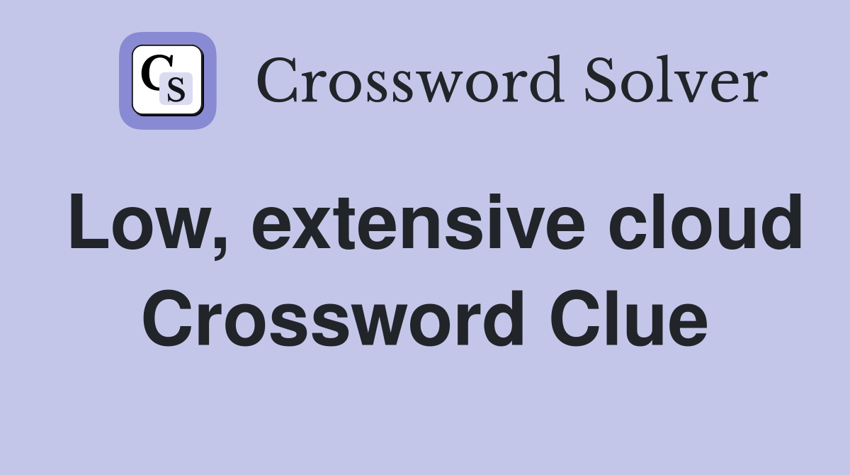 Low, extensive cloud Crossword Clue