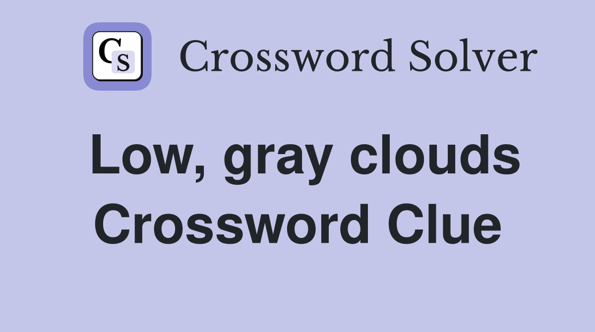 Low, gray clouds Crossword Clue