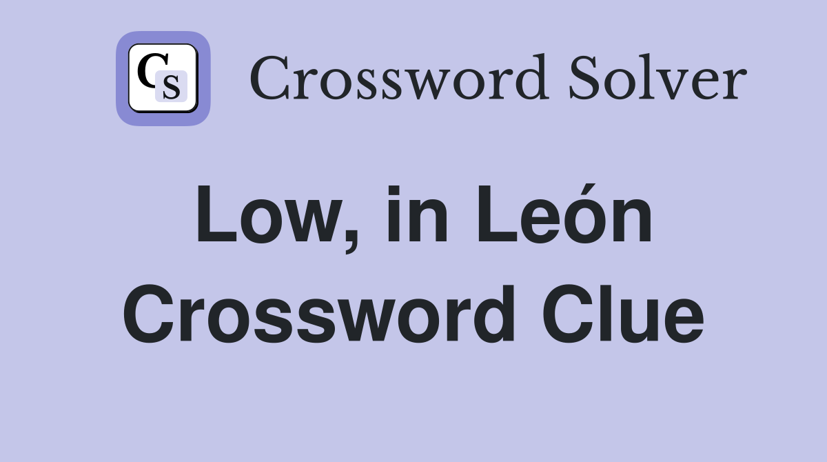 Low, in León Crossword Clue