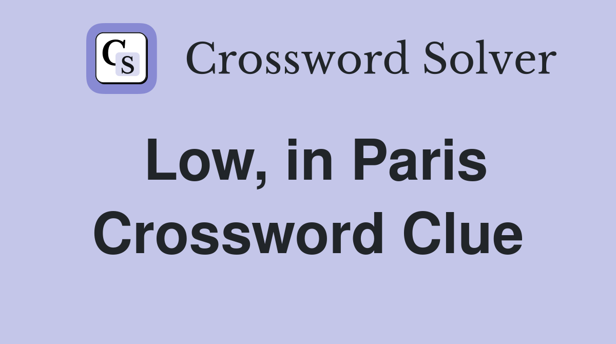 Low, in Paris Crossword Clue