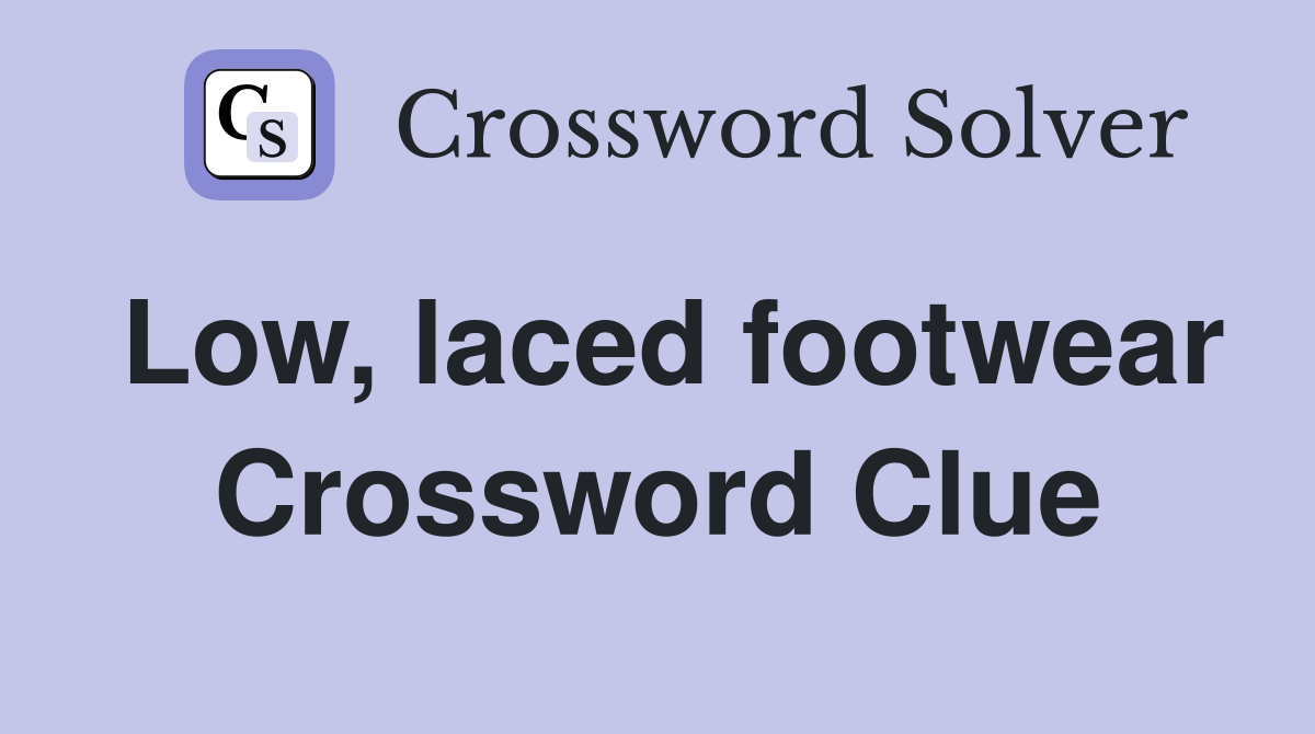 Low, laced footwear Crossword Clue
