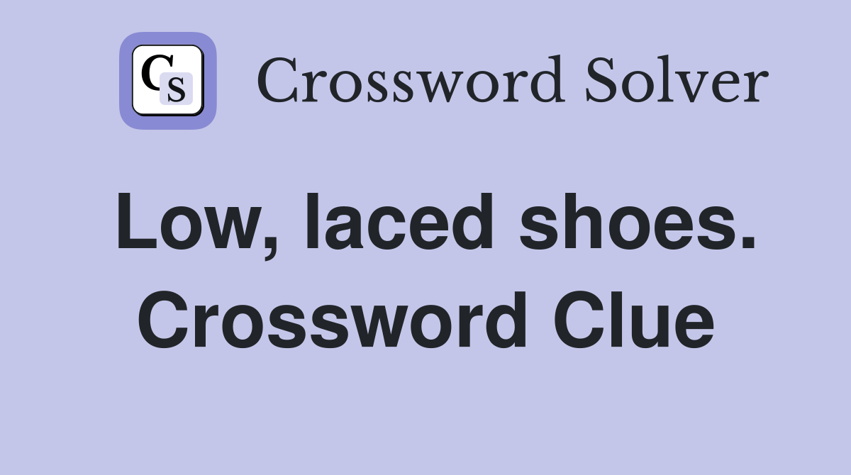 Low, laced shoes. Crossword Clue