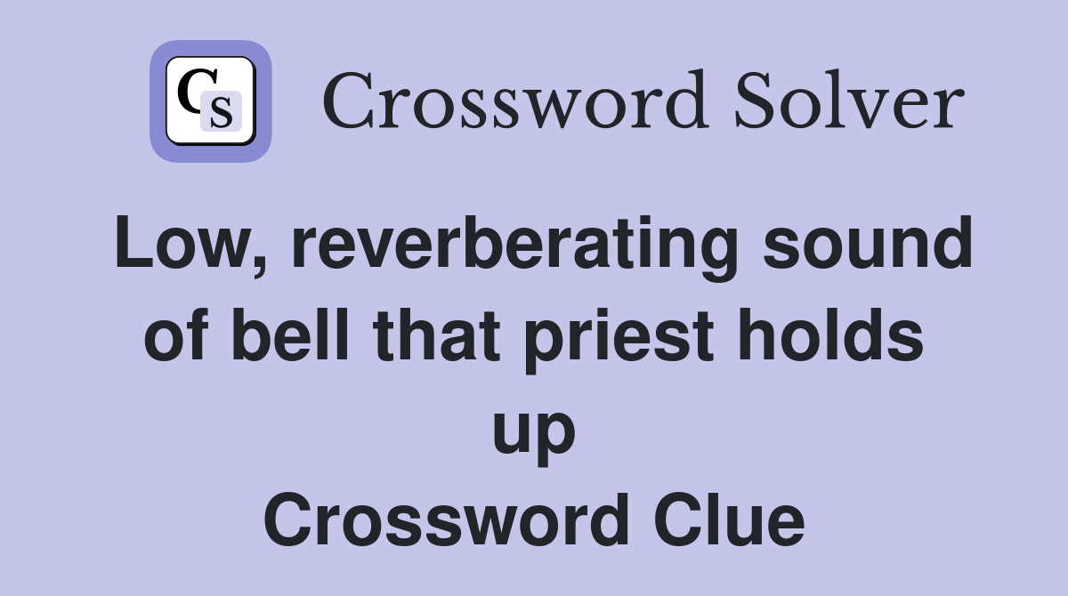 Low, reverberating sound of bell that priest holds up Crossword Clue