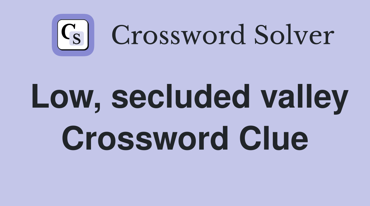 Low, secluded valley Crossword Clue