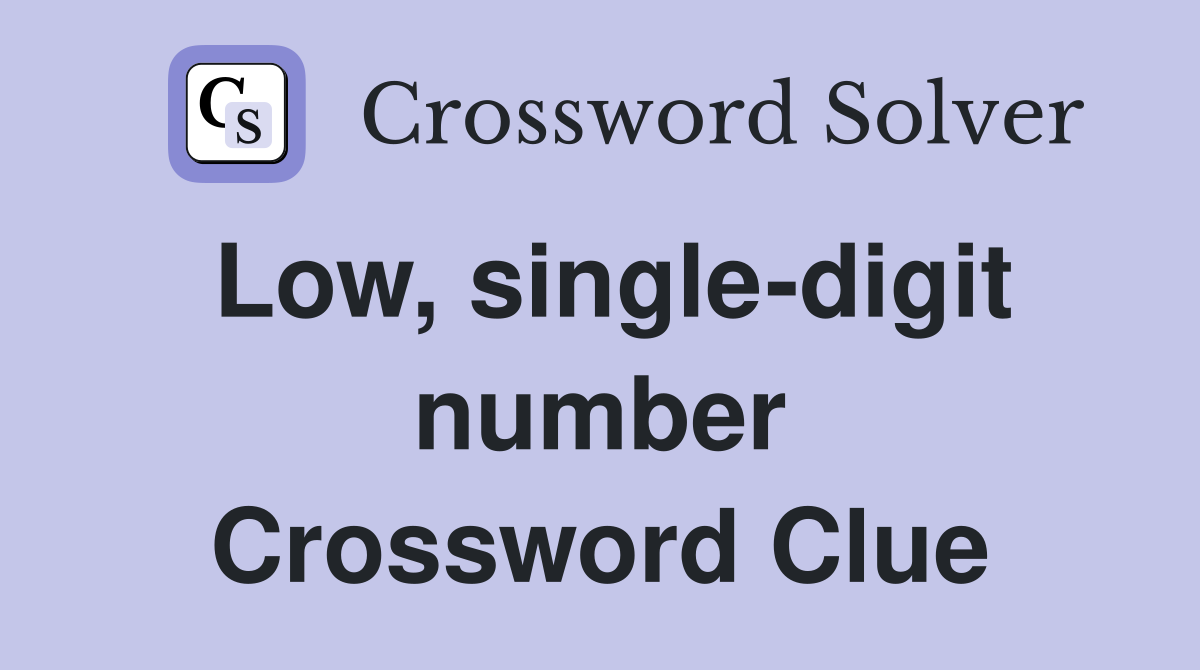 Low, single-digit number Crossword Clue