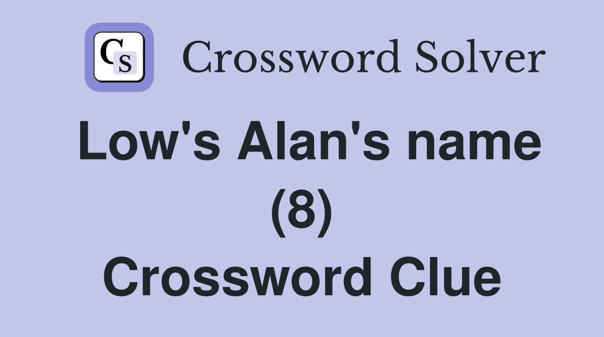 Low's Alan's name (8) Crossword Clue