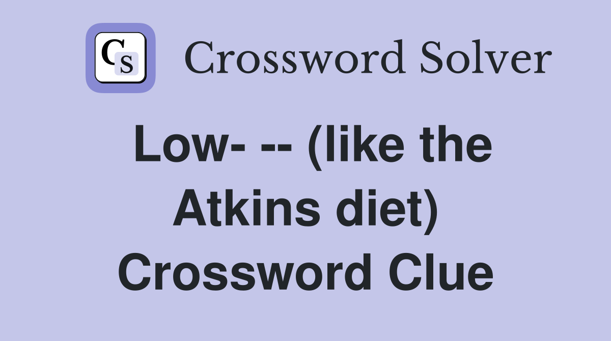 Low- -- (like the Atkins diet) Crossword Clue