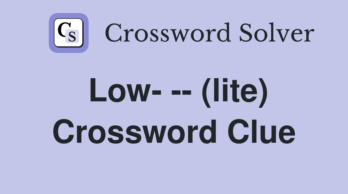 Low- -- (lite) Crossword Clue