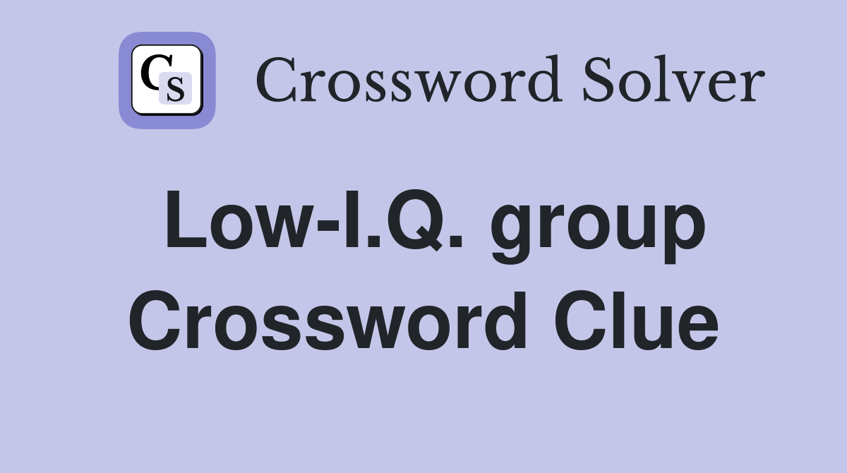 Low-I.Q. group Crossword Clue