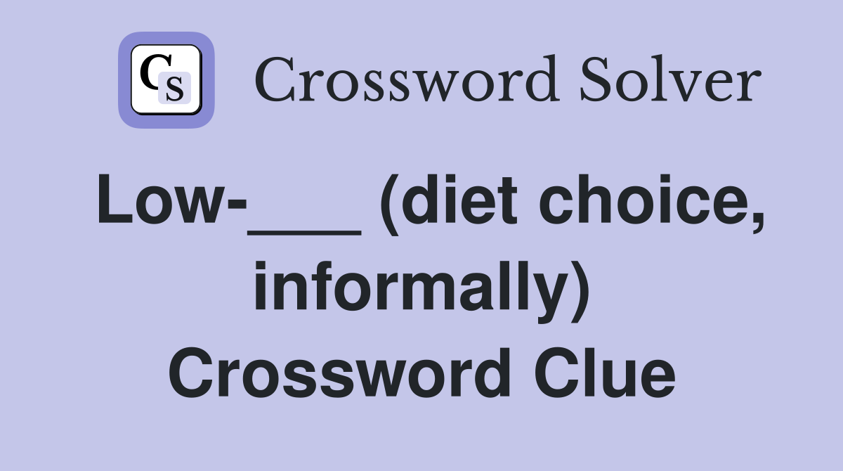 Low-___ (diet choice, informally) Crossword Clue
