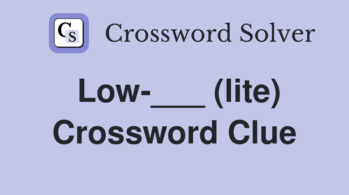 Low-___ (lite) Crossword Clue