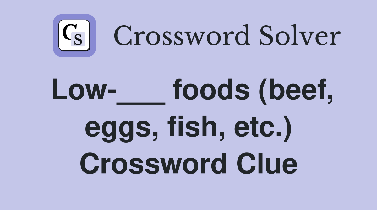 Low-___ foods (beef, eggs, fish, etc.) Crossword Clue