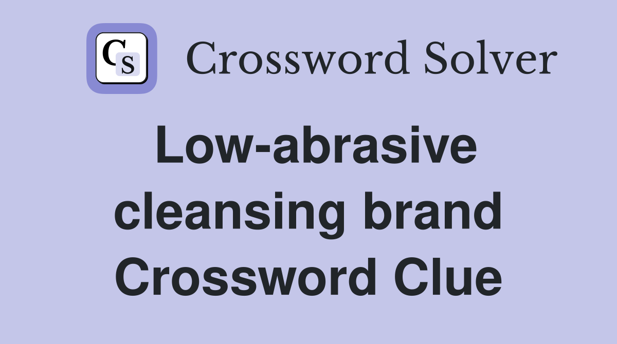 Low-abrasive cleansing brand Crossword Clue