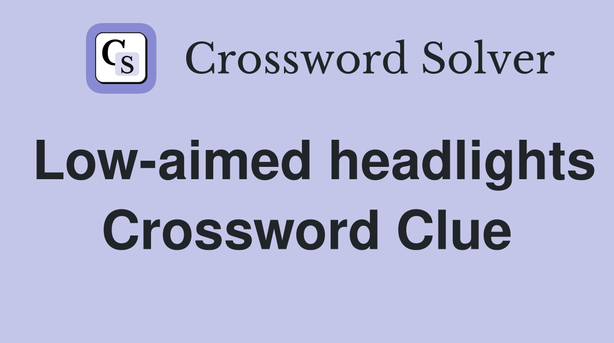 Low-aimed headlights Crossword Clue