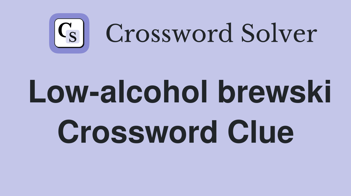 Low-alcohol brewski Crossword Clue
