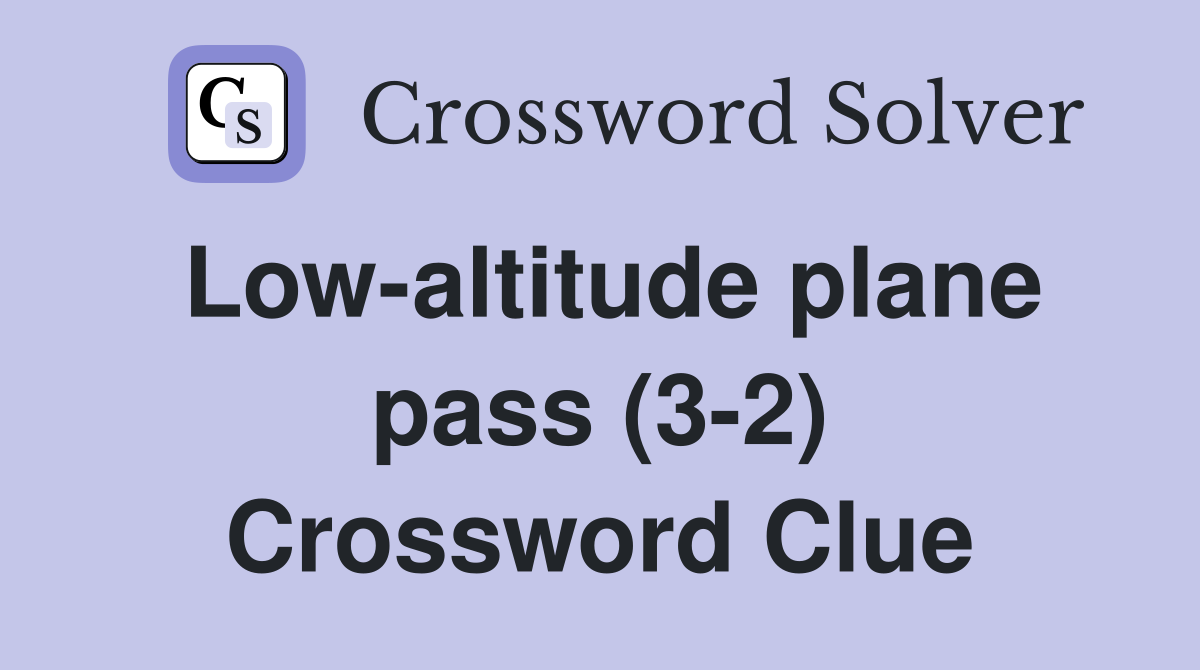 Low-altitude plane pass (3-2) Crossword Clue