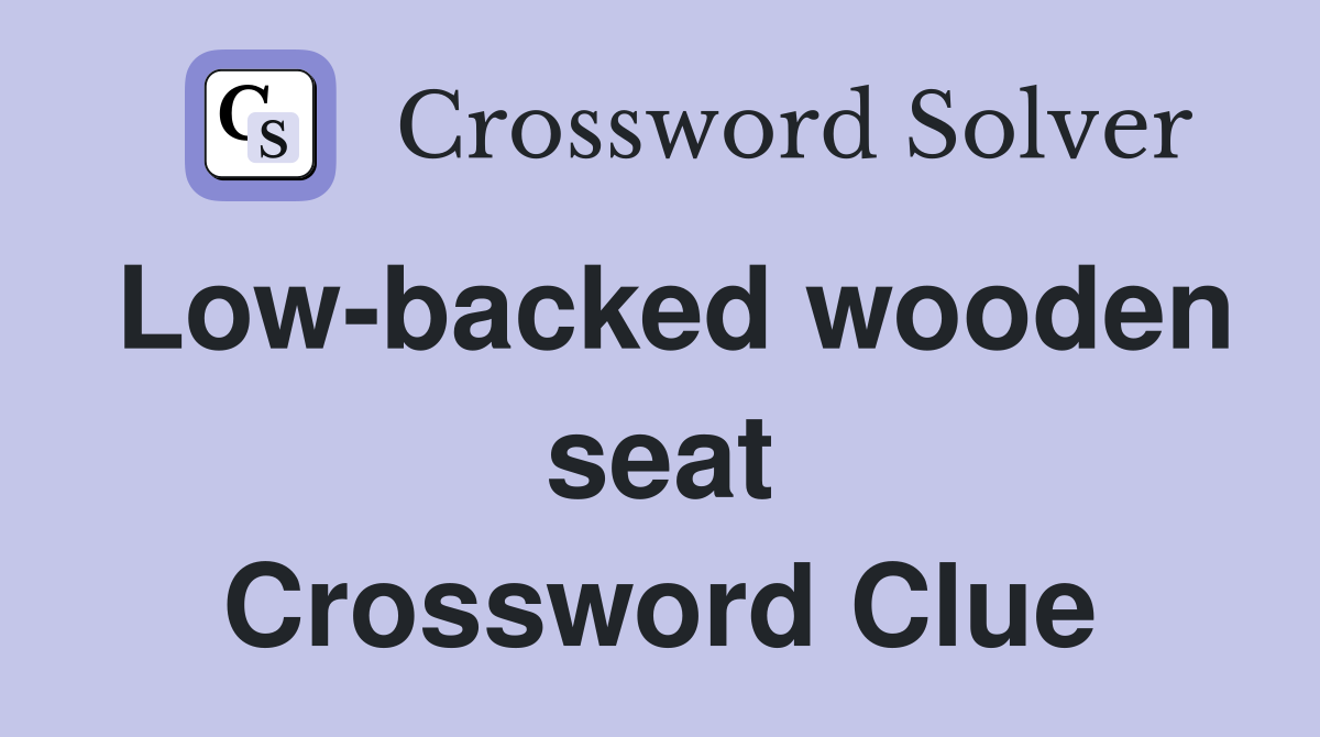 Low-backed wooden seat Crossword Clue