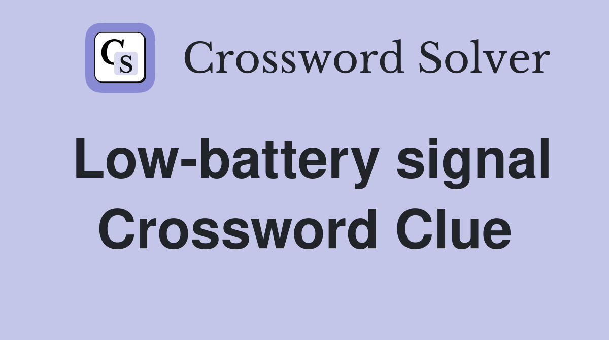 Low-battery signal Crossword Clue