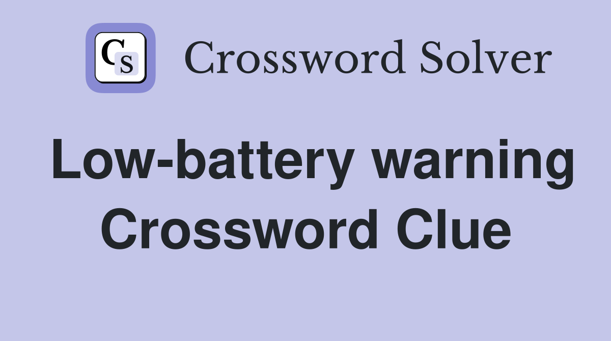 Low-battery warning Crossword Clue