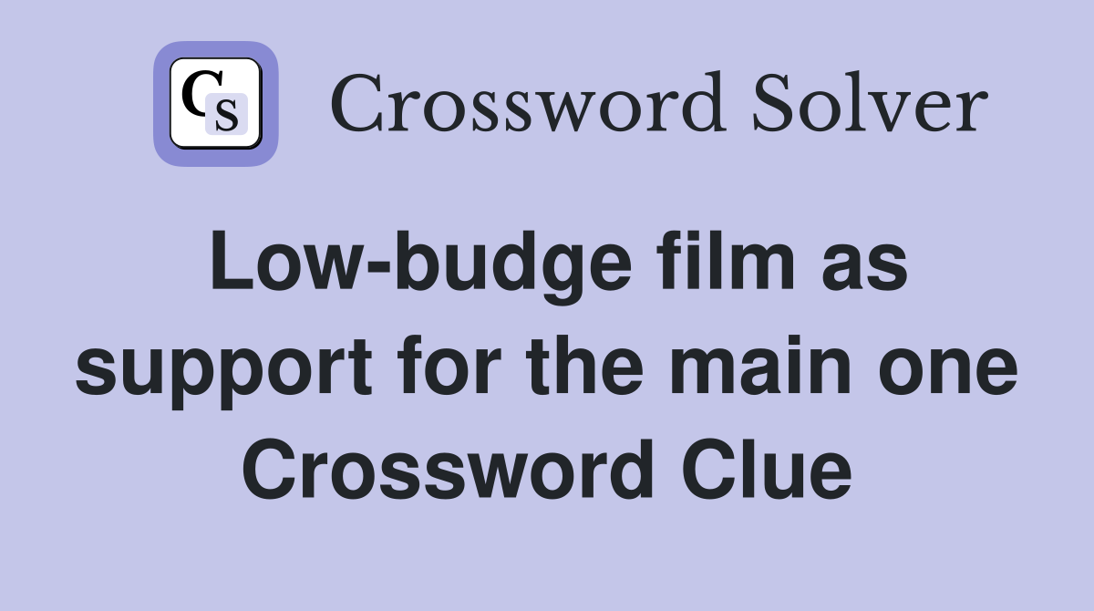Low-budge film as support for the main one Crossword Clue