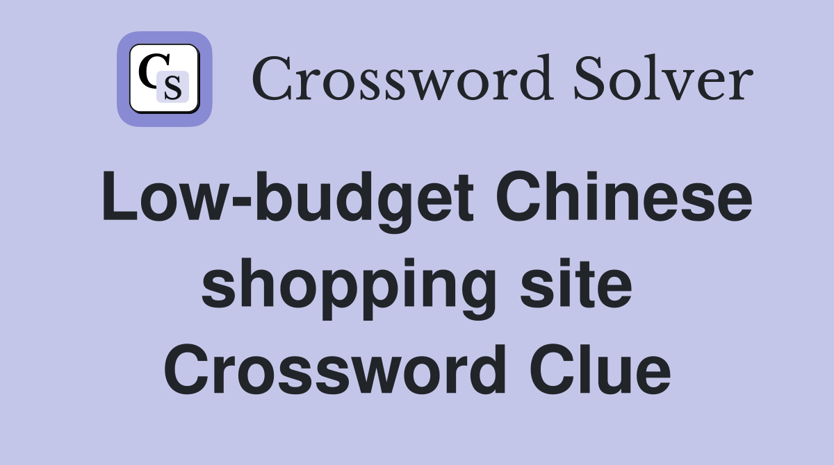 Low-budget Chinese shopping site Crossword Clue