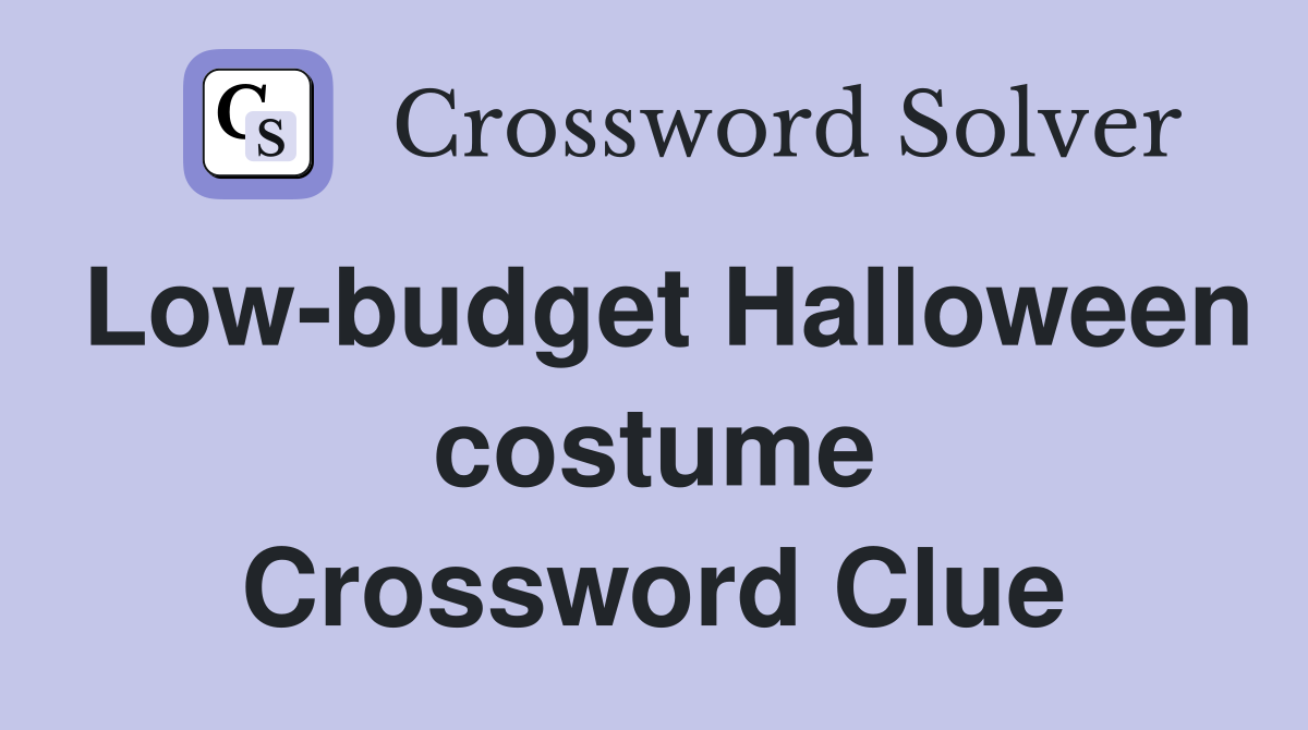 Low-budget Halloween costume Crossword Clue