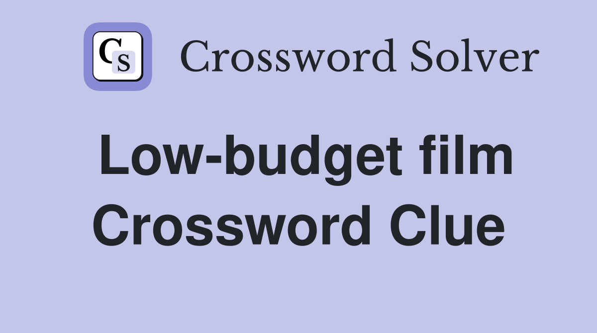 Low-budget film Crossword Clue
