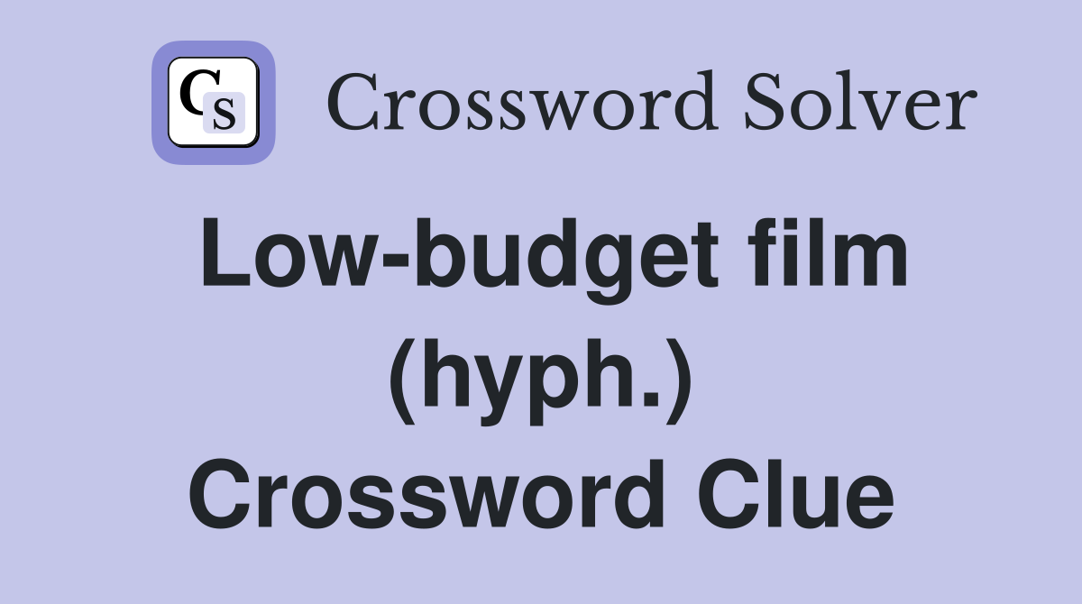 Low-budget film (hyph.) Crossword Clue