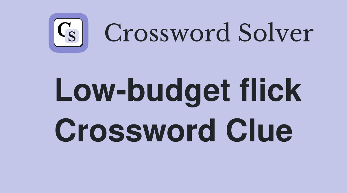 Low-budget flick Crossword Clue