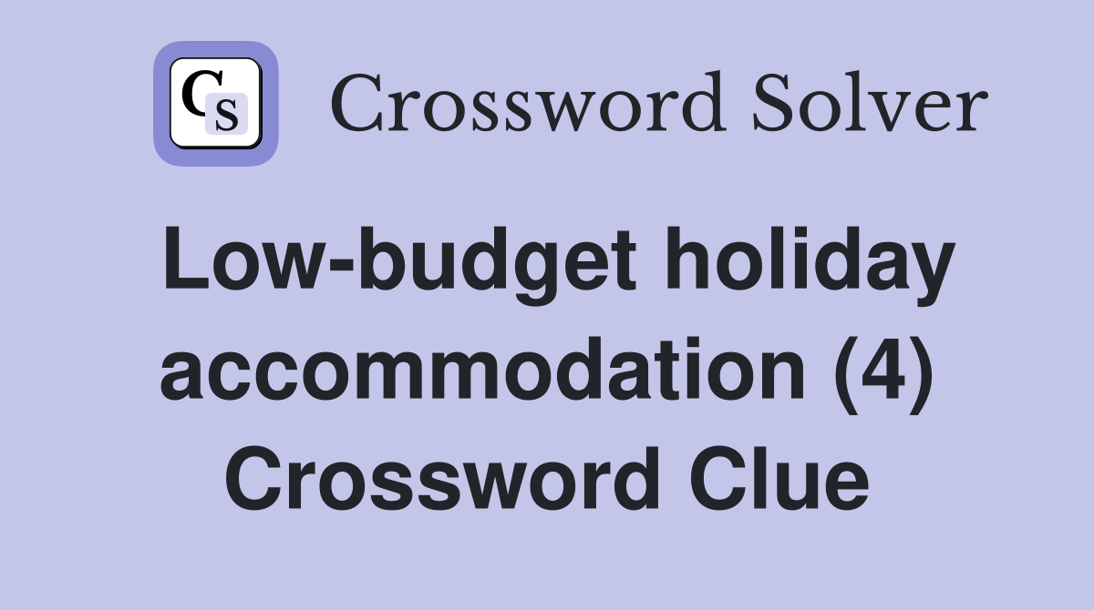 Low-budget holiday accommodation (4) Crossword Clue