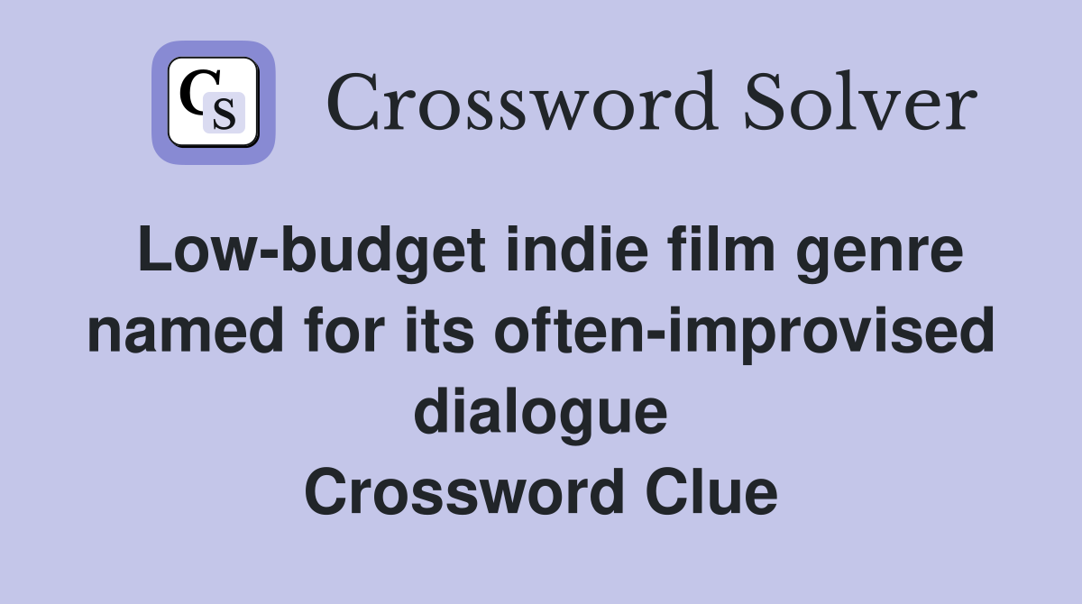Low-budget indie film genre named for its often-improvised dialogue Crossword Clue