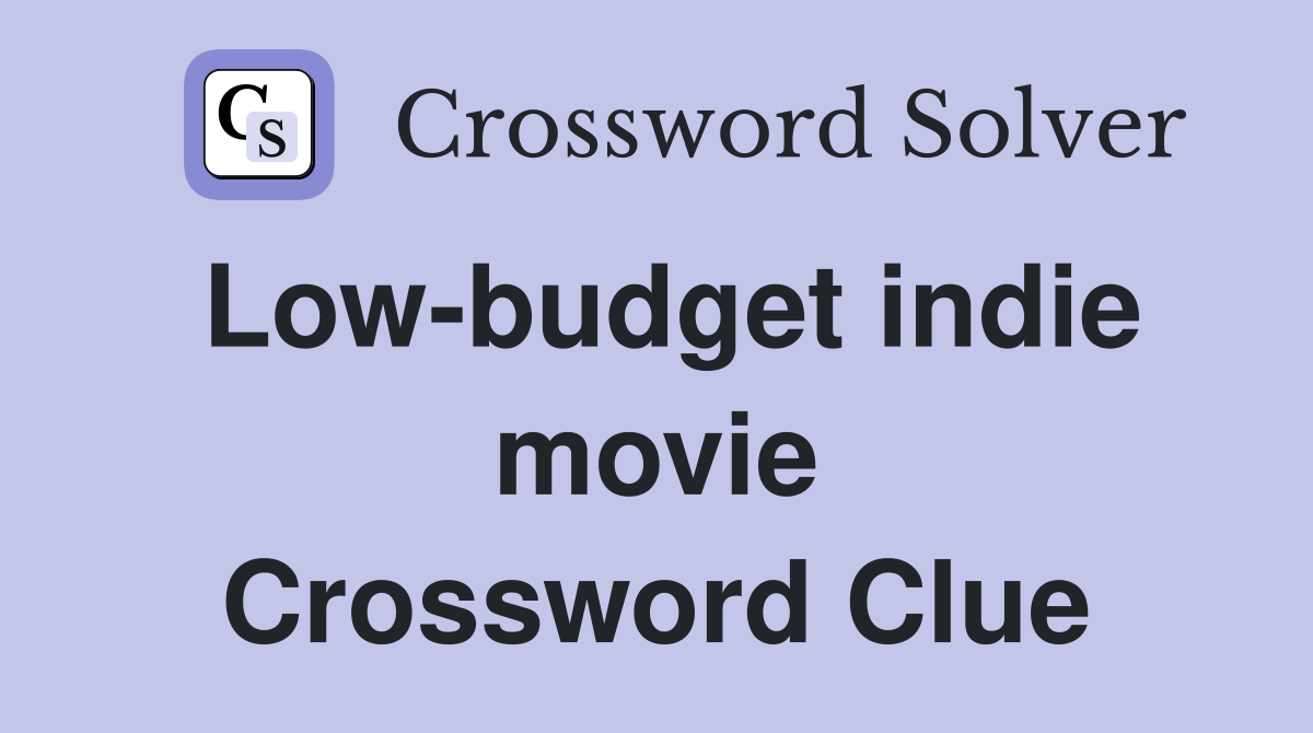 Low-budget indie movie Crossword Clue