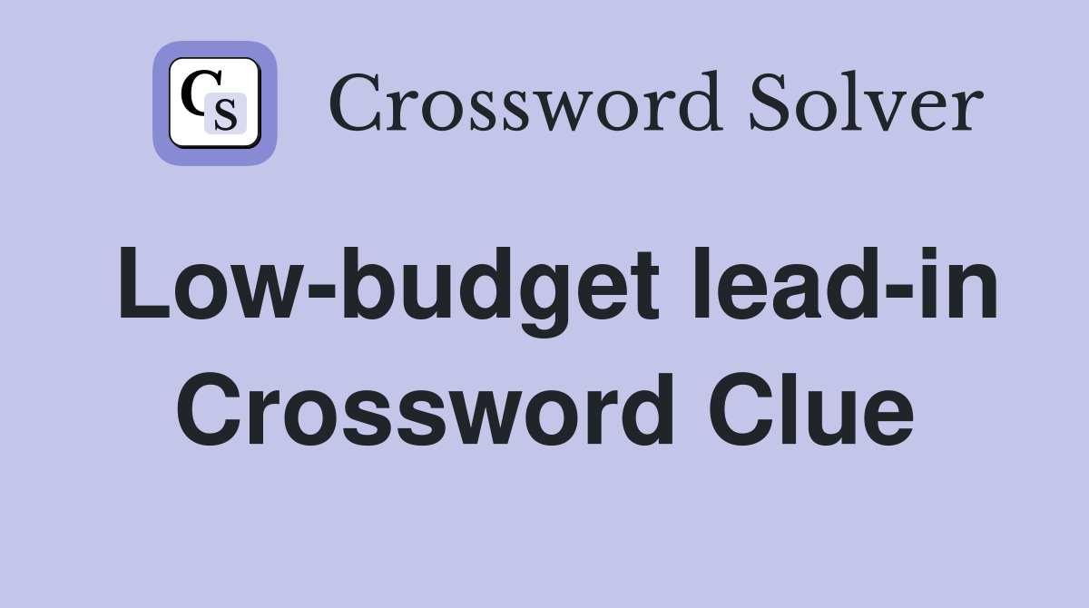 Low-budget lead-in Crossword Clue
