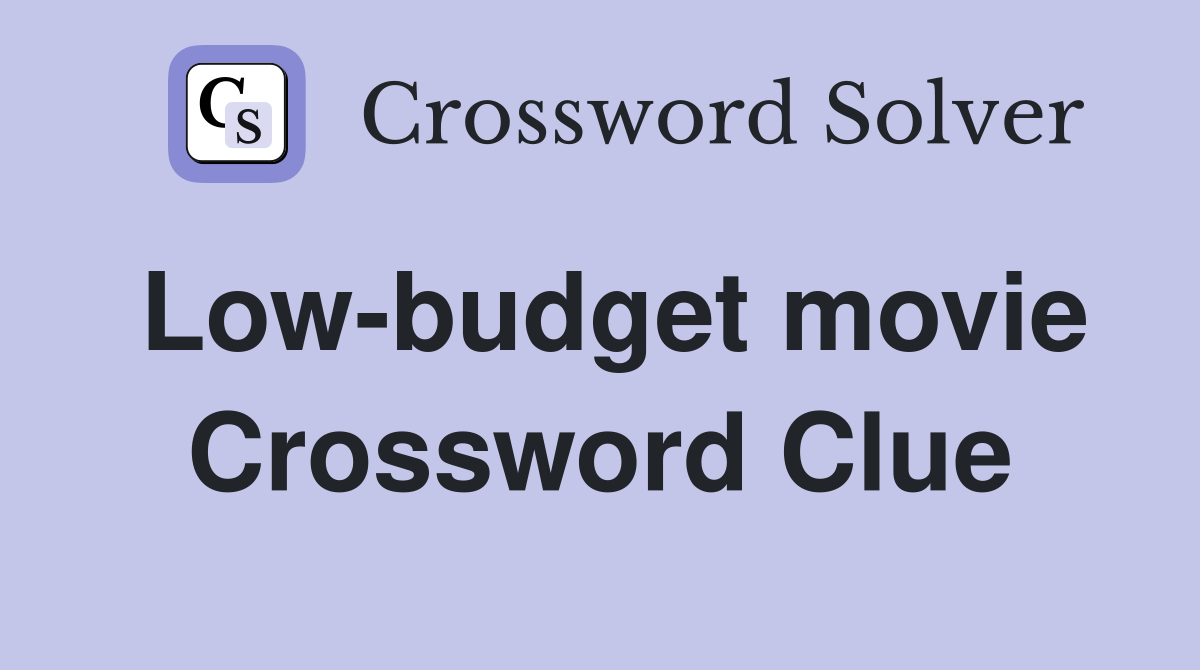 Low-budget movie Crossword Clue