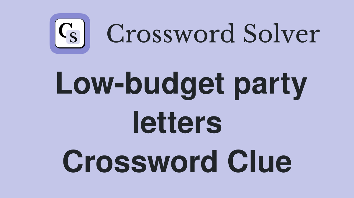 Low-budget party letters Crossword Clue