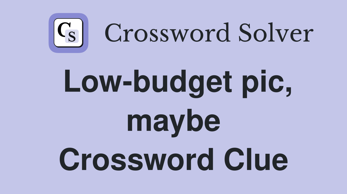 Low-budget pic, maybe Crossword Clue