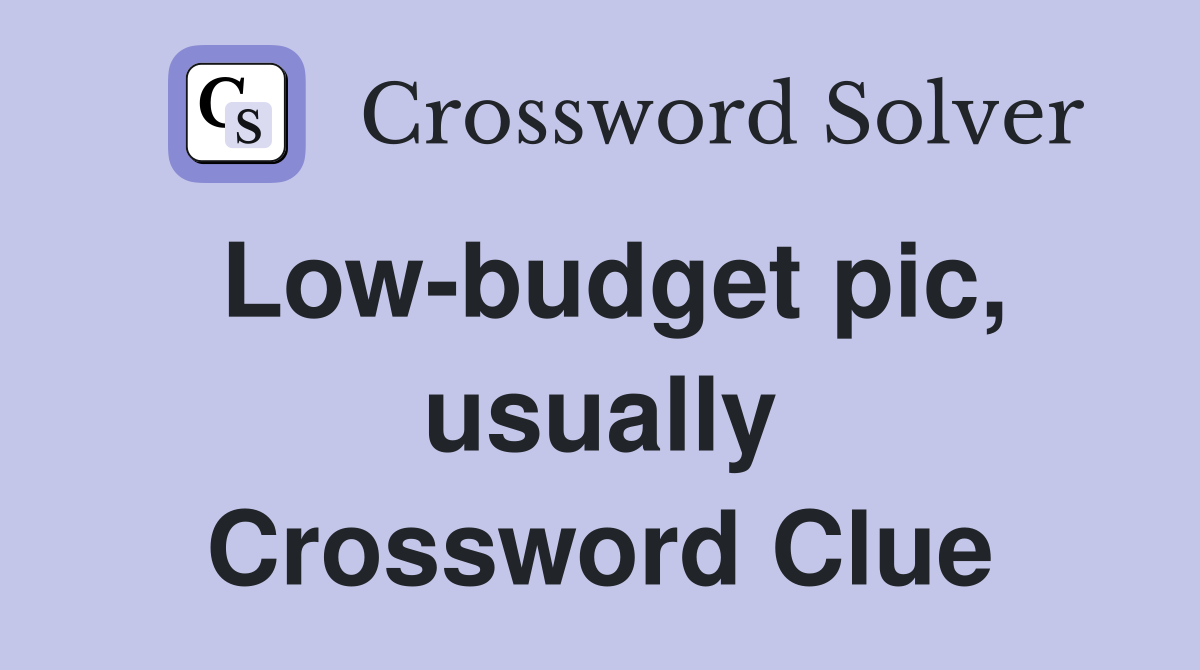 Low-budget pic, usually Crossword Clue