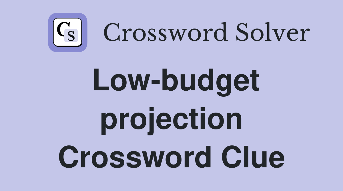 Low-budget projection Crossword Clue