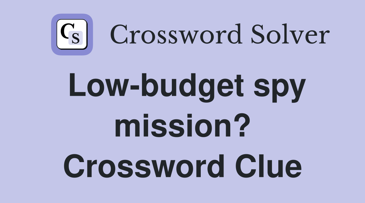 Low-budget spy mission? Crossword Clue