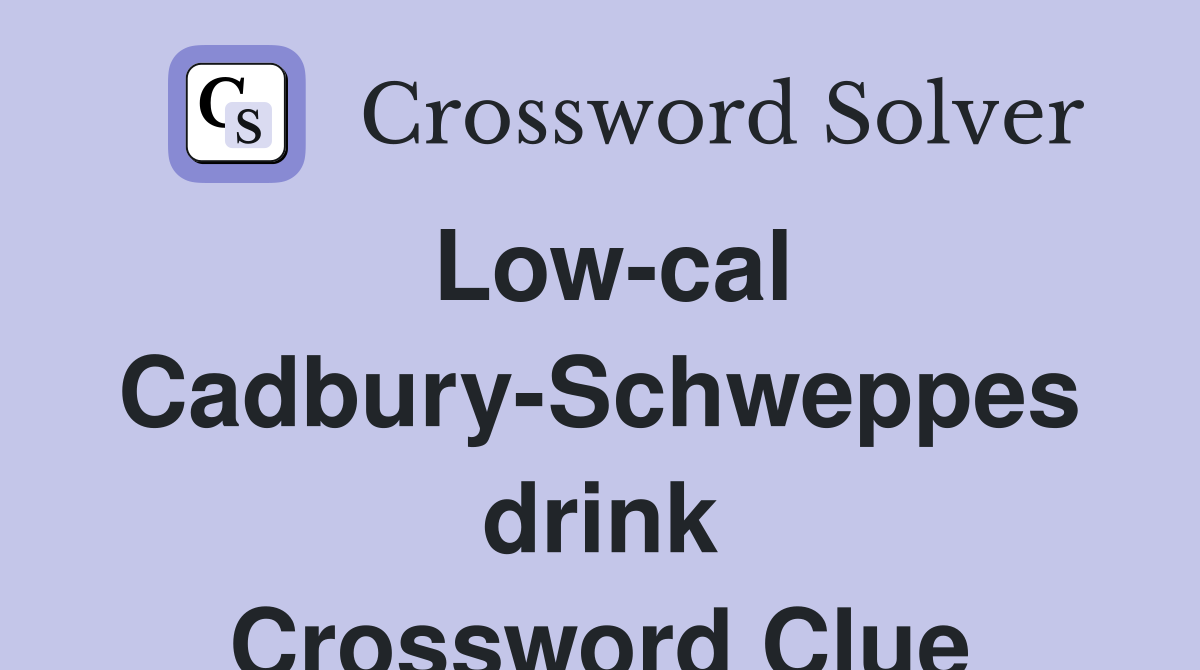 Low-cal Cadbury-Schweppes drink Crossword Clue