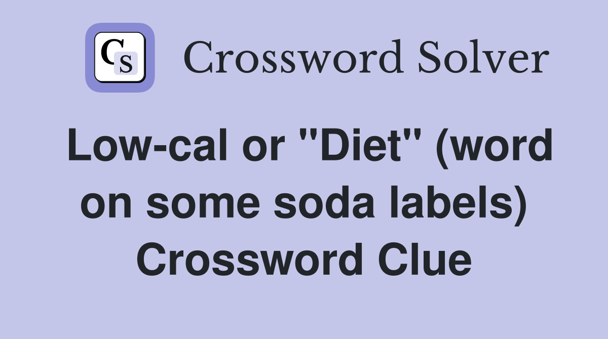 Low-cal or "Diet" (word on some soda labels) Crossword Clue
